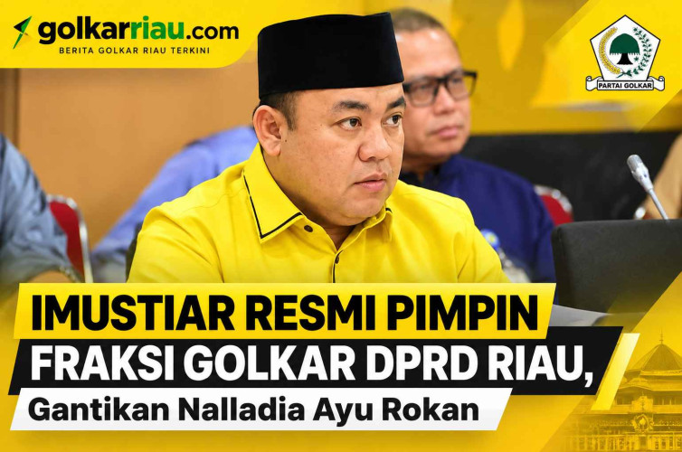 IImustiar Resmi Pimpin Fraksi Golkar DPRD Riau, Gantikan Nalladia Ayu Rokan